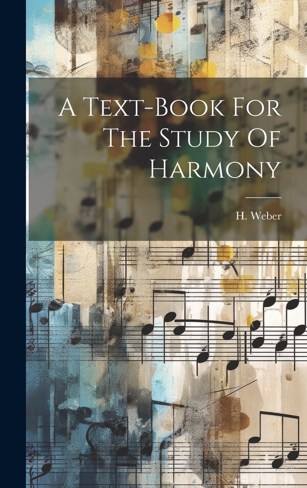 A Text-book For The Study Of Harmony by H Weber, Hardcover | Indigo Chapters