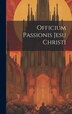 Officium Passionis Jesu Christi by Anonymous Anonymous, Hardcover | Indigo Chapters