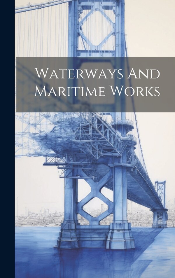 Waterways And Maritime Works by Anonymous, Hardcover | Indigo Chapters
