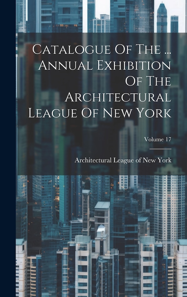 Catalogue Of The by Architectural League Of New York, Hardcover | Indigo Chapters
