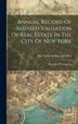 Annual Record Of Assessed Valuation Of Real Estate In The City Of New York by New York (N Y ) City Record Office, Hardcover | Indigo Chapters