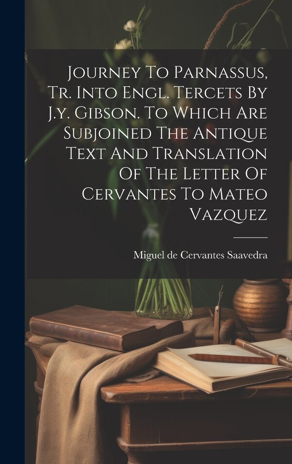 Journey To Parnassus Tr. Into Engl. Tercets By J.y. Gibson. To Which Are Subjoined The Antique Text And Translation Of The Letter Of