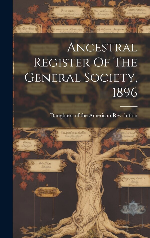 Ancestral Register Of The General Society 1896 by Daughters Of The American Revolution, Hardcover | Indigo Chapters