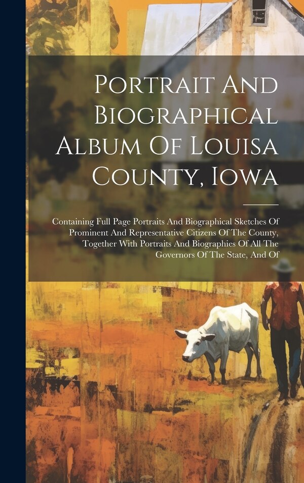 Portrait And Biographical Album Of Louisa County Iowa by Anonymous, Hardcover | Indigo Chapters