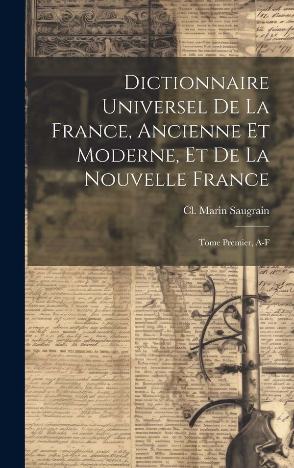 Dictionnaire Universel de la France Ancienne et Moderne et de la Nouvelle France by CL Marin Saugrain, Hardcover | Indigo Chapters
