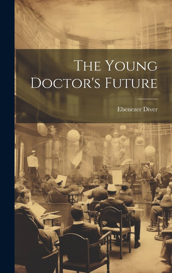 The Young Doctor's Future by Ebenezer Diver, Hardcover | Indigo Chapters