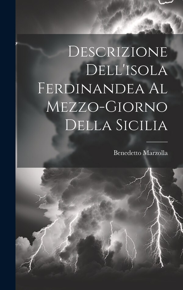 Descrizione Dell'isola Ferdinandea Al Mezzo-giorno Della Sicilia by Benedetto Marzolla, Hardcover | Indigo Chapters