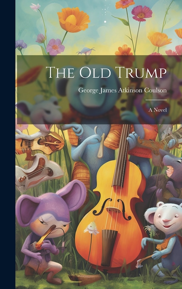 The Old Trump by George James Atkinson Coulson, Hardcover | Indigo Chapters
