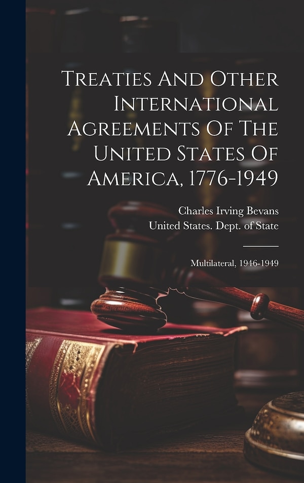 Treaties And Other International Agreements Of The United States Of America 1776-1949 by United States Dept of State, Hardcover | Indigo Chapters