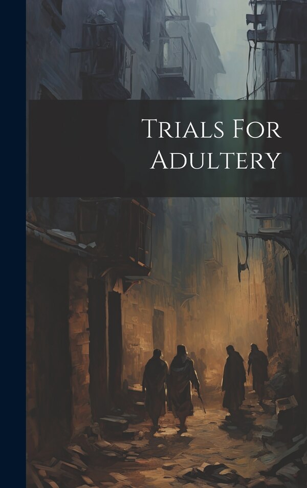 Trials For Adultery by Anonymous, Hardcover | Indigo Chapters
