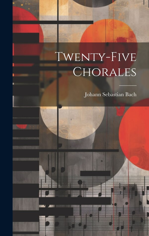 Twenty-five Chorales by Johann Sebastian Bach, Hardcover | Indigo Chapters