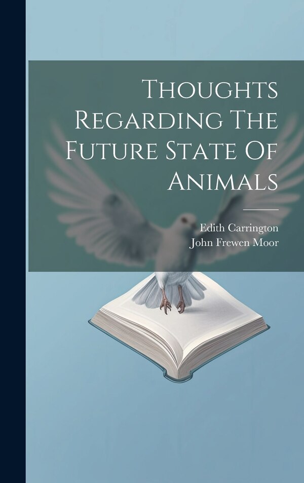Thoughts Regarding The Future State Of Animals by John Frewen Moor, Hardcover | Indigo Chapters
