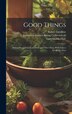 Good Things; Ethical Recipes for Feast Days and Other Days With Graces for All the Days by Isabel GoodHue, Hardcover | Indigo Chapters