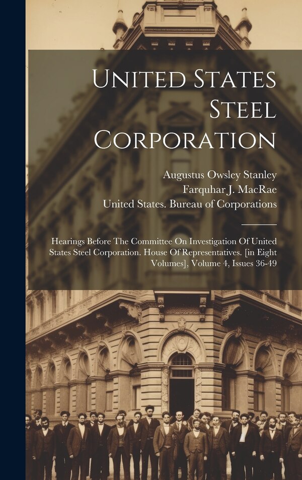 United States Steel Corporation by United States Congress House Commi, Hardcover | Indigo Chapters