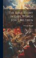 The Bible Story in Easy Words for Children by Helen W Pierson, Hardcover | Indigo Chapters