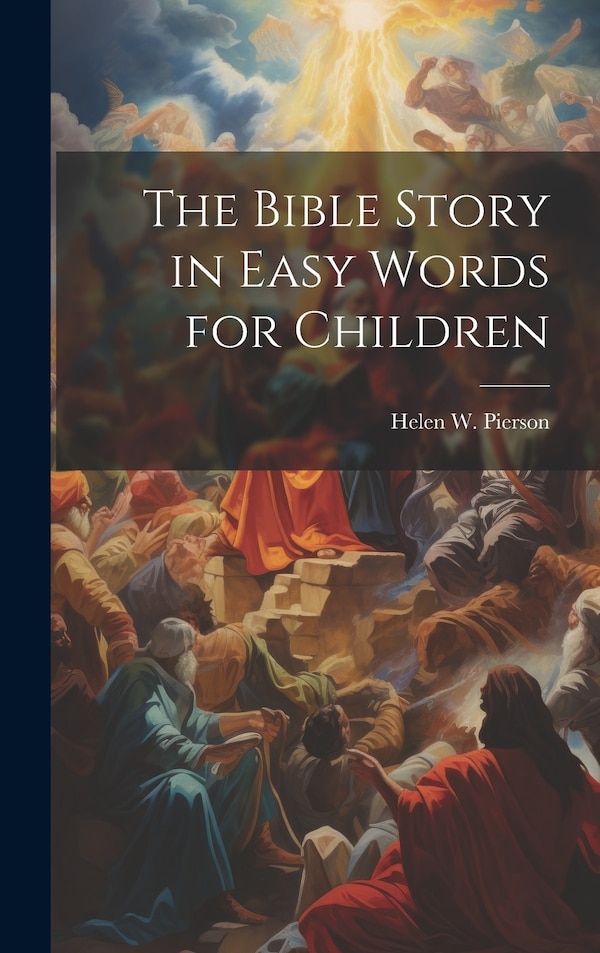 The Bible Story in Easy Words for Children by Helen W Pierson, Hardcover | Indigo Chapters