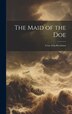 The Maid of the Doe; a Lay of the Revolution by Anonymous Anonymous, Hardcover | Indigo Chapters