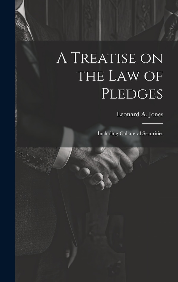 A Treatise on the Law of Pledges by Leonard a (Leonard Augustus) Jones, Hardcover | Indigo Chapters