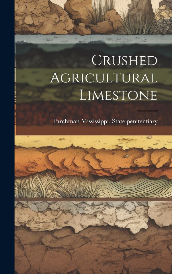 Crushed Agricultural Limestone by Parc Mississippi State Penitentiary, Hardcover | Indigo Chapters