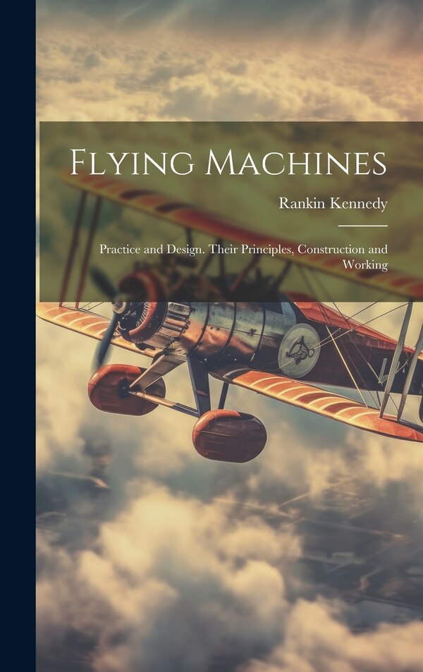 Flying Machines by Rankin D 1917 Kennedy, Hardcover | Indigo Chapters