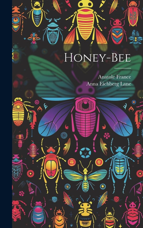 Honey-bee by Anatole 1844-1924 France, Hardcover | Indigo Chapters