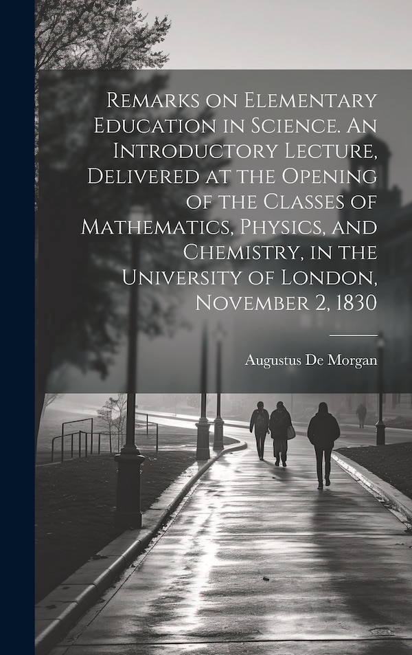 Remarks on Elementary Education in Science. An Introductory Lecture Delivered at the Opening of the Classes of Mathematics Physics and