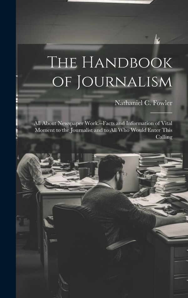 The Handbook of Journalism; All About Newspaper Work | Indigo Chapters