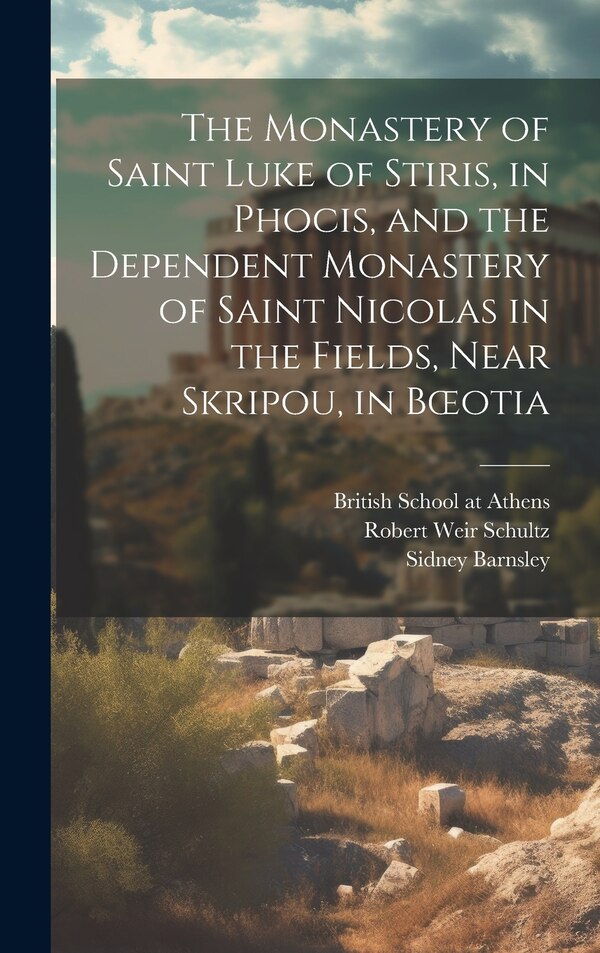The Monastery of Saint Luke of Stiris in Phocis and the Dependent Monastery of Saint Nicolas in the Fields Near Skripou in Boeotia