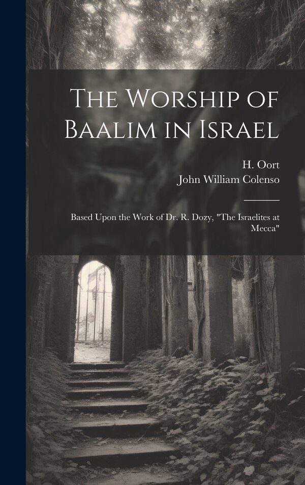 The Worship of Baalim in Israel by John William 1814-1883 Colenso, Hardcover | Indigo Chapters