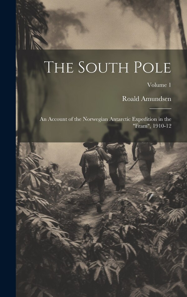 The South Pole by Roald 1872-1928 Amundsen, Hardcover | Indigo Chapters