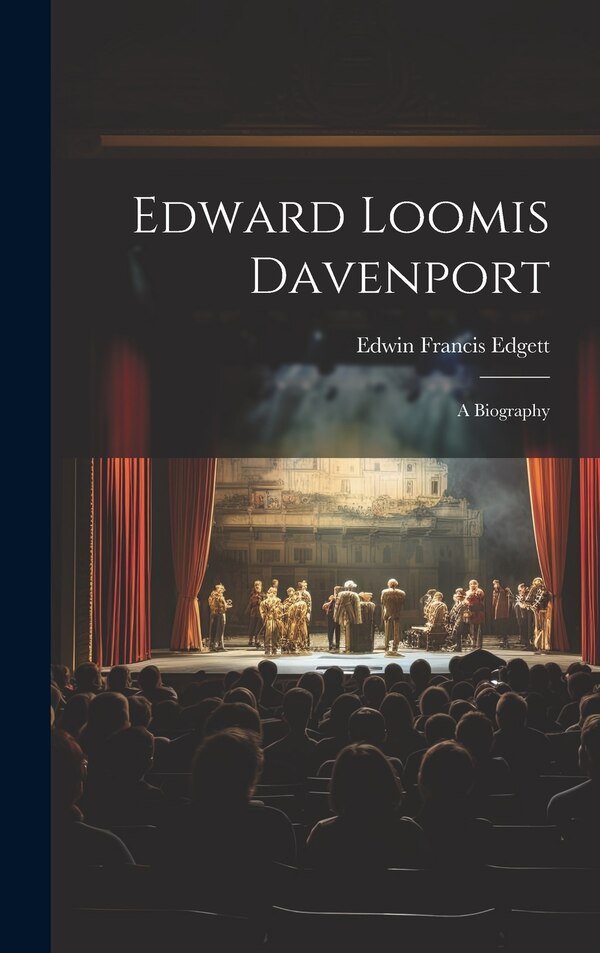 Edward Loomis Davenport; a Biography by Edwin Francis 1867-1946 Edgett, Hardcover | Indigo Chapters