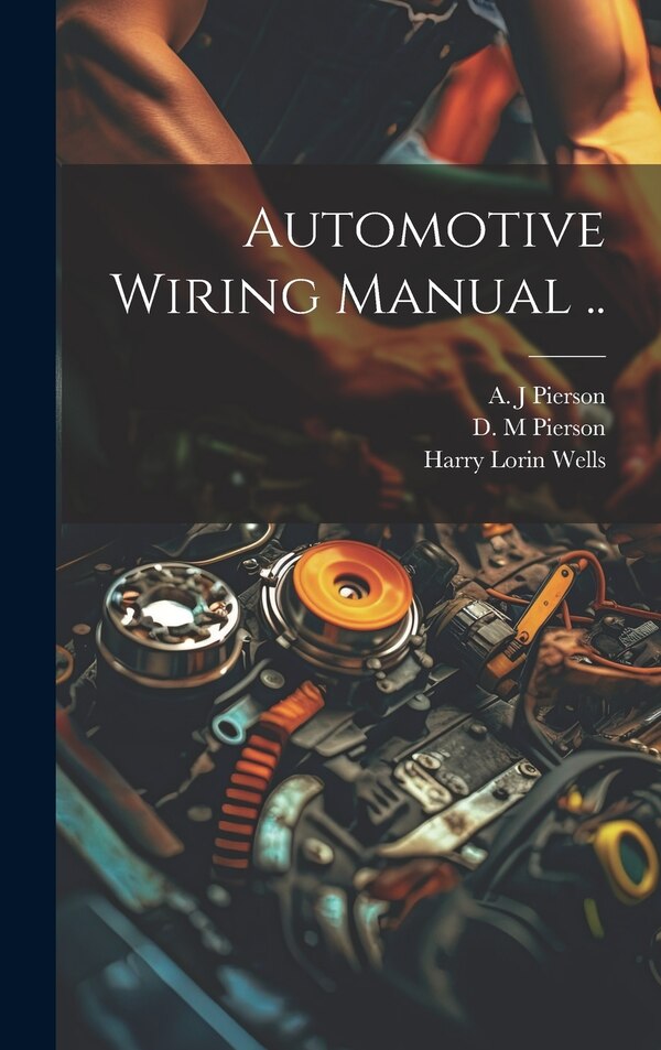 Automotive Wiring Manual by Harry Lorin Wells, Hardcover | Indigo Chapters