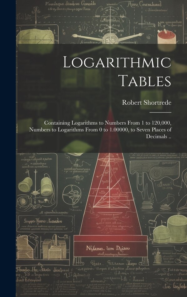 Logarithmic Tables by Robert 1800-1868 Shortrede, Hardcover | Indigo Chapters