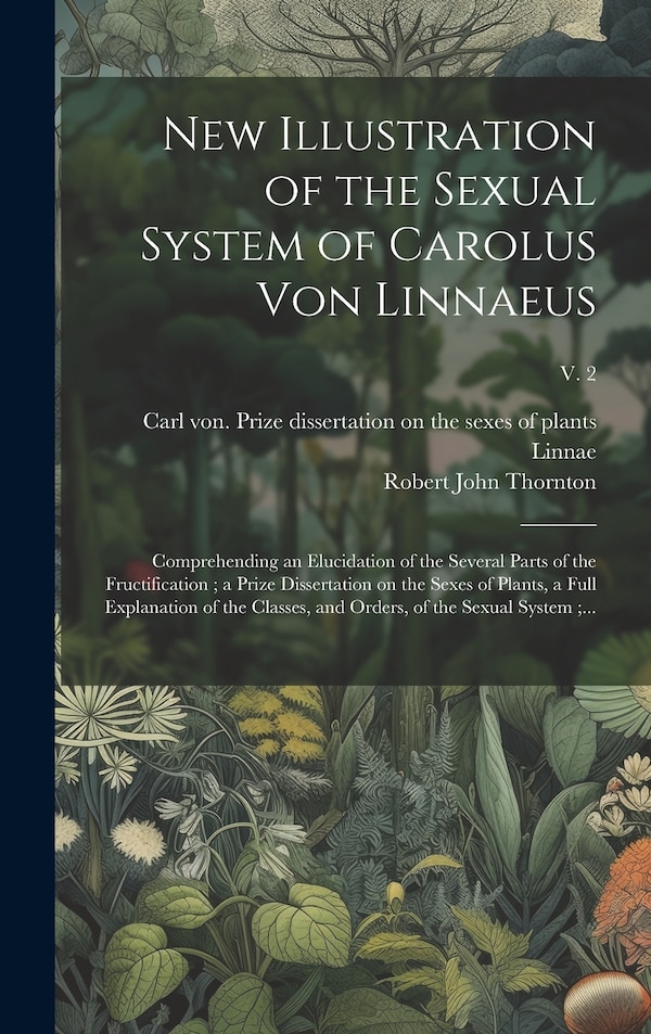 New Illustration of the Sexual System of Carolus Von Linnaeus by Robert John 1768-1837 Thornton, Hardcover | Indigo Chapters