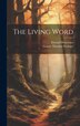 The Living Word [microform] by Elwood 1862-1940 Worcester, Hardcover | Indigo Chapters