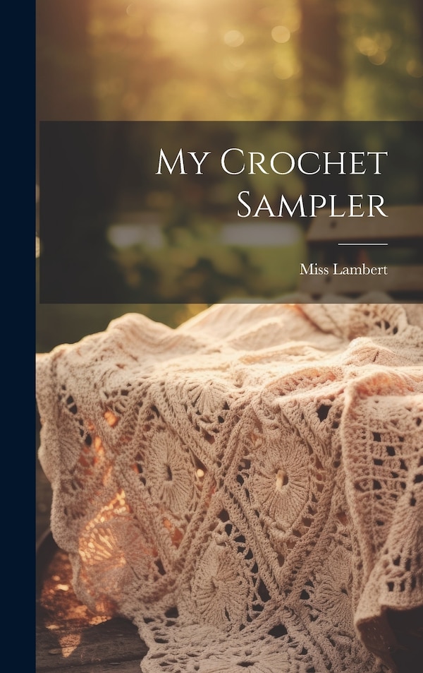 My Crochet Sampler by Lambert, Hardcover | Indigo Chapters