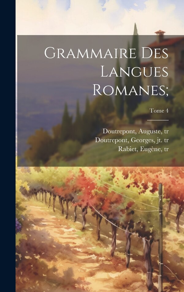 Grammaire des langues romanes;; Tome 4 by Wilhelm 1861-1936 Meyer-Lübke, Hardcover | Indigo Chapters
