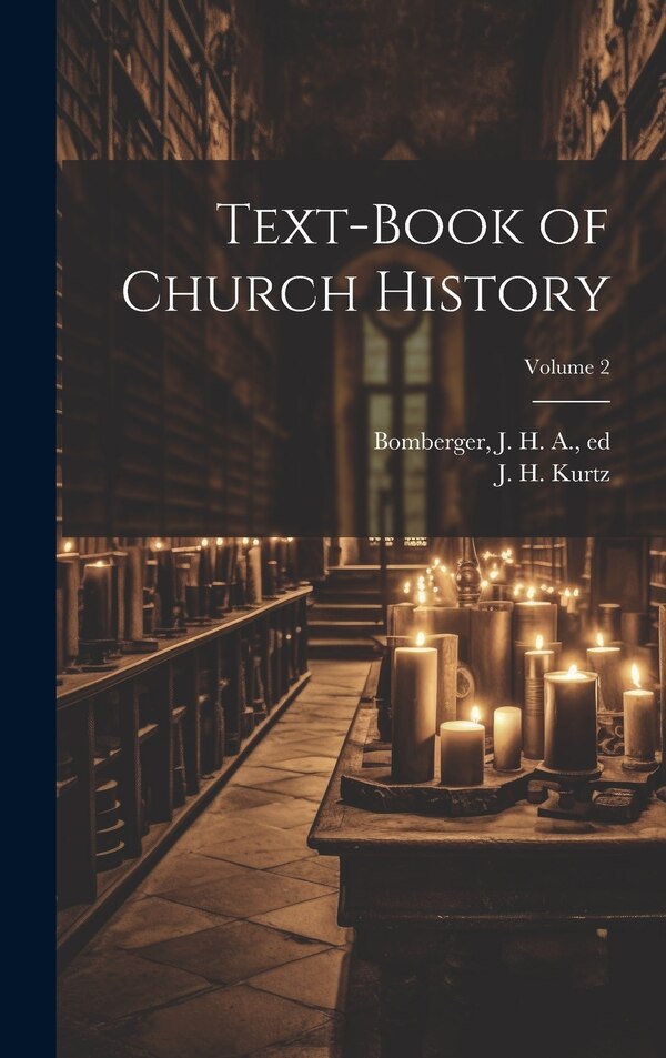 Text-book of Church History; Volume 2 by J H (Johann Heinrich) 1809- Kurtz, Hardcover | Indigo Chapters