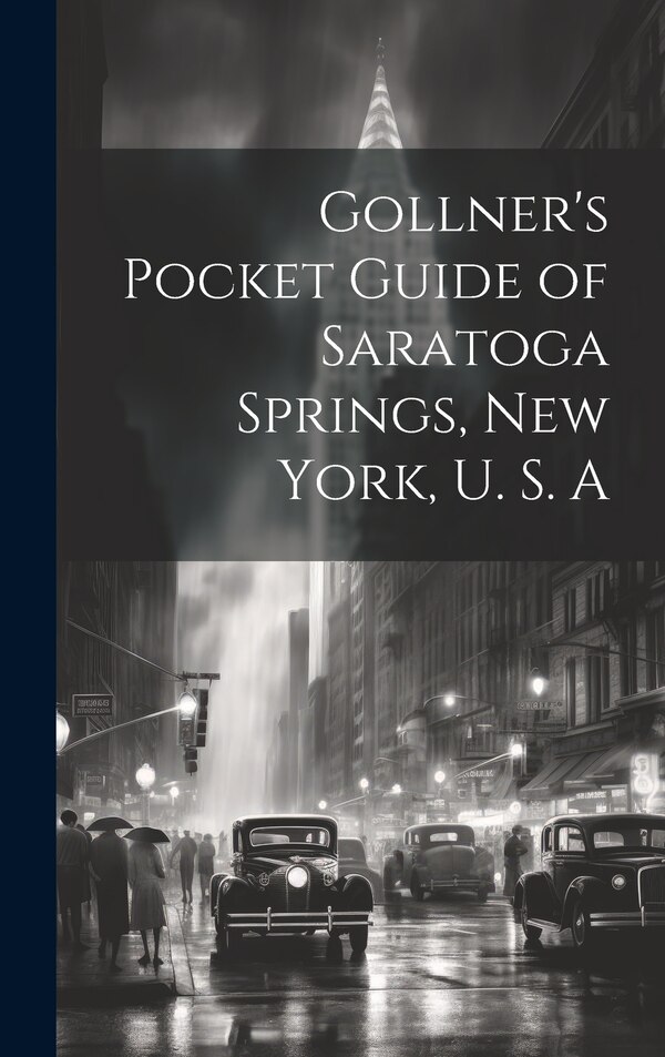 Gollner's Pocket Guide of Saratoga Springs New York U. S. A by Anonymous, Hardcover | Indigo Chapters