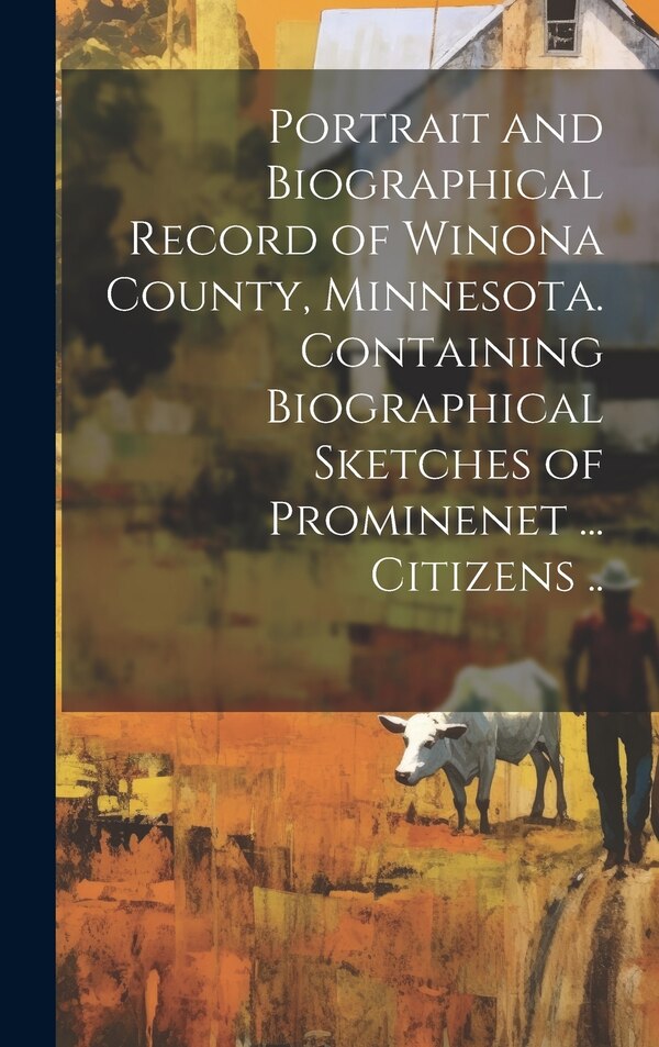Portrait and Biographical Record of Winona County Minnesota. Containing Biographical Sketches of Prominenet by Anonymous, Hardcover