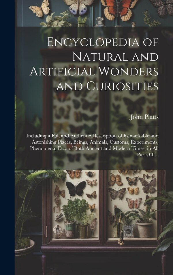 Encyclopedia of Natural and Artificial Wonders and Curiosities by John 1775-1837 Platts, Hardcover | Indigo Chapters