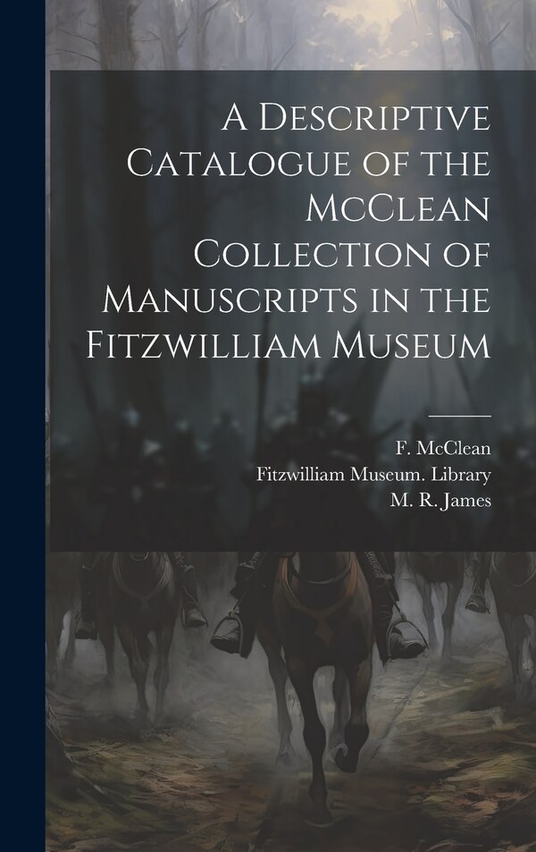 A Descriptive Catalogue of the McClean Collection of Manuscripts in the Fitzwilliam Museum by Fitzwilliam Museum Library, Hardcover