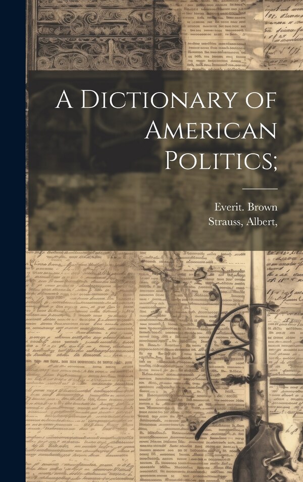 A Dictionary of American Politics; by Everit Brown, Hardcover | Indigo Chapters