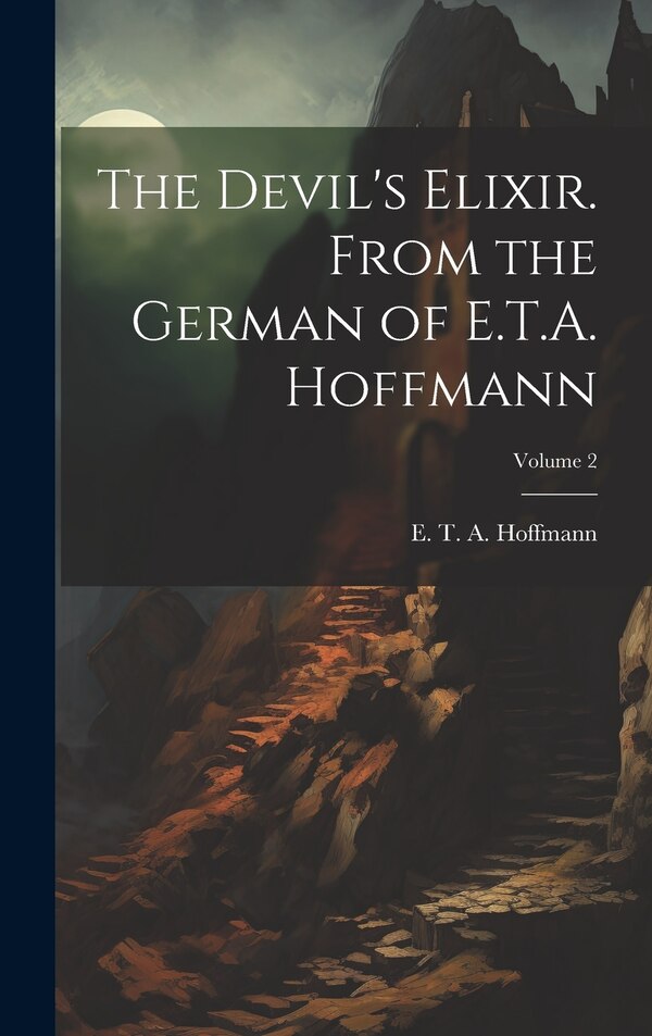 The Devil's Elixir. From the German of E.T.A. Hoffmann; Volume 2 by E T a (Ernst Theodor Ama Hoffmann, Hardcover | Indigo Chapters