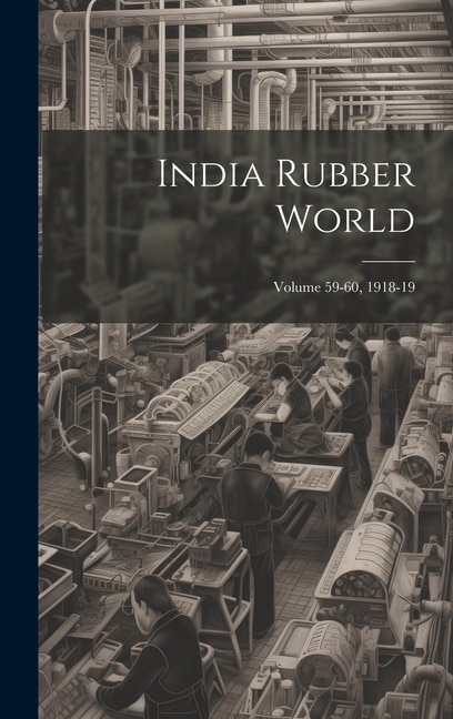 India Rubber World; Volume 59-60 1918-19 by Anonymous Anonymous, Hardcover | Indigo Chapters