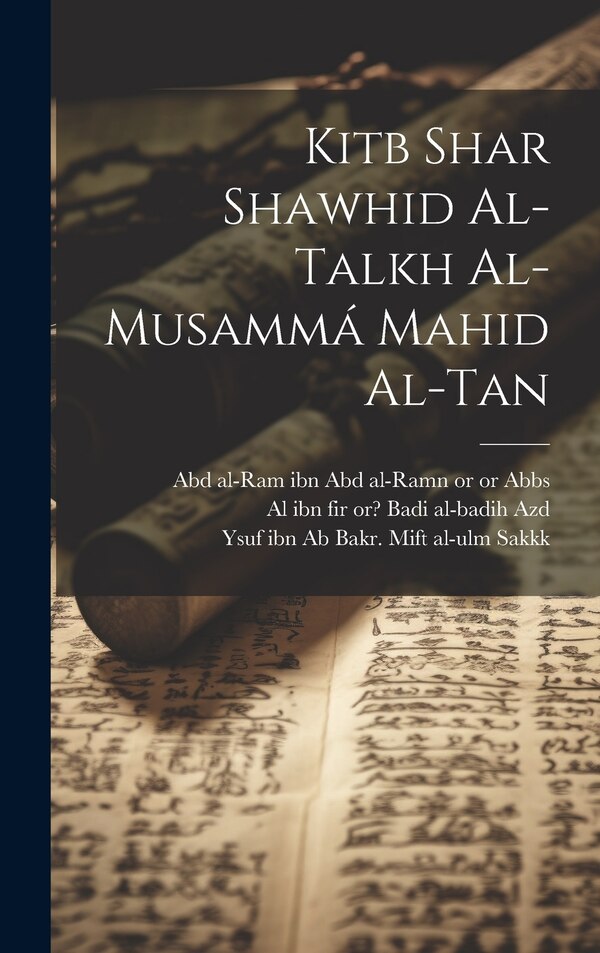 Kitb shar shawhid al-Talkh al-musammá Mahid al-tan by Abd Al-Ram Ibn Abd Al-Ramn 146 Abbs, Hardcover | Indigo Chapters