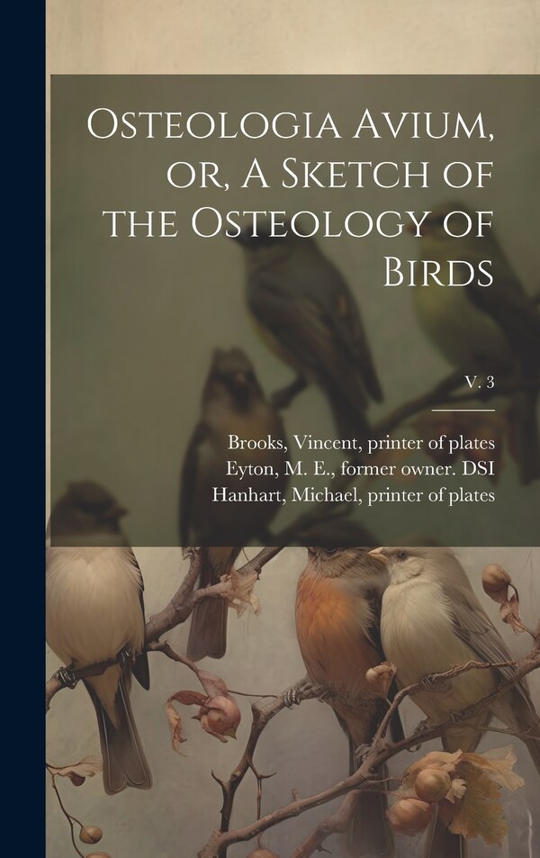 Osteologia Avium or A Sketch of the Osteology of Birds; v. 3 by J Lithographer Erxleben, Hardcover | Indigo Chapters
