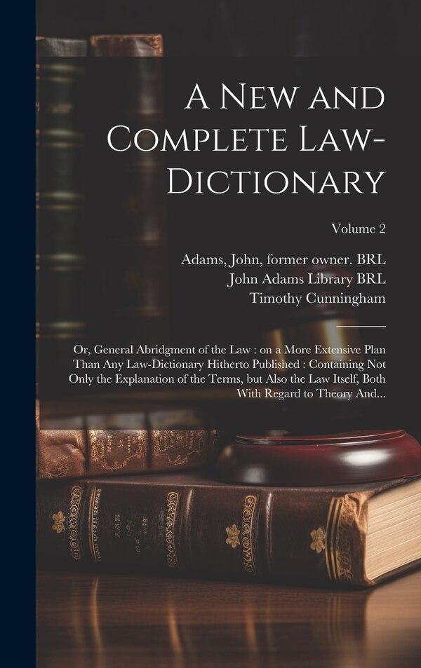 A New and Complete Law-dictionary by Timothy D 1789 Cunningham, Hardcover | Indigo Chapters