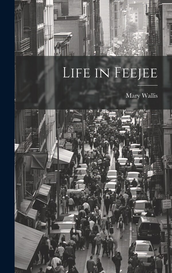 Life in Feejee by Mary (Mary Davis) Wallis, Hardcover | Indigo Chapters