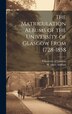 The Matriculation Albums of the University of Glasgow From 1728-1858 [microform], Hardcover | Indigo Chapters